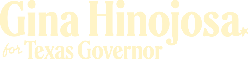 Gina Hinojosa for Texas Governor